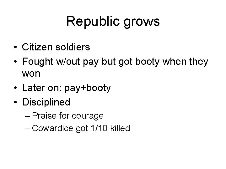 Republic grows • Citizen soldiers • Fought w/out pay but got booty when they
