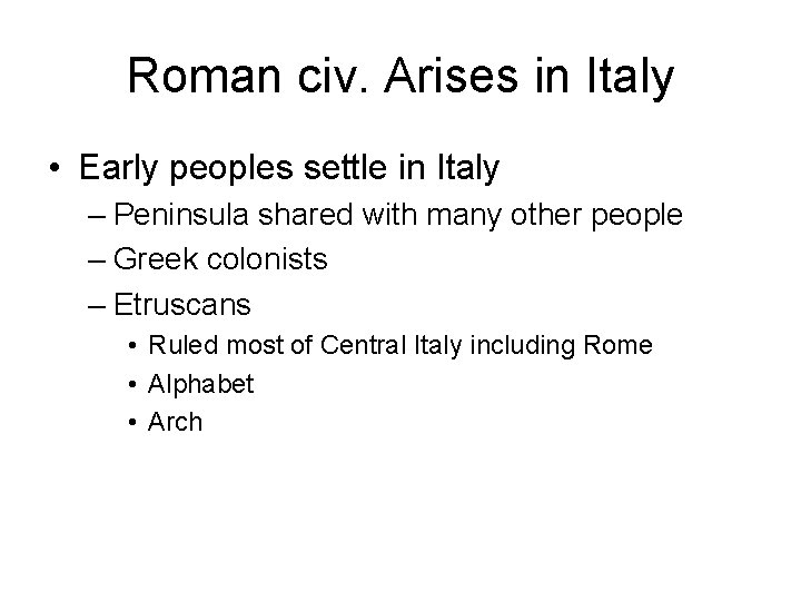 Roman civ. Arises in Italy • Early peoples settle in Italy – Peninsula shared