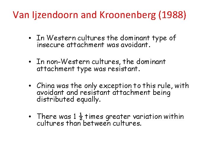 Van Ijzendoorn and Kroonenberg (1988) • In Western cultures the dominant type of insecure