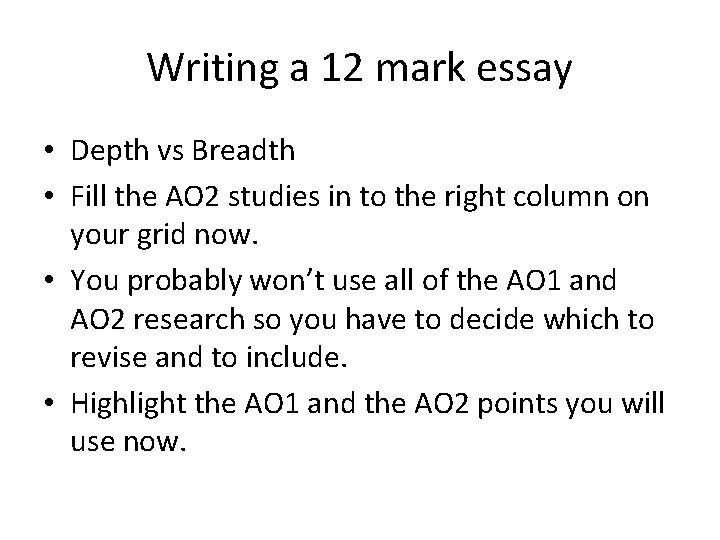 Writing a 12 mark essay • Depth vs Breadth • Fill the AO 2