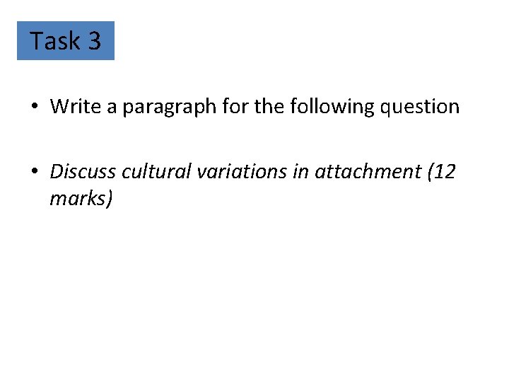 Task 3 • Write a paragraph for the following question • Discuss cultural variations