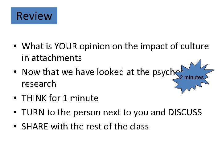 Review • What is YOUR opinion on the impact of culture in attachments •