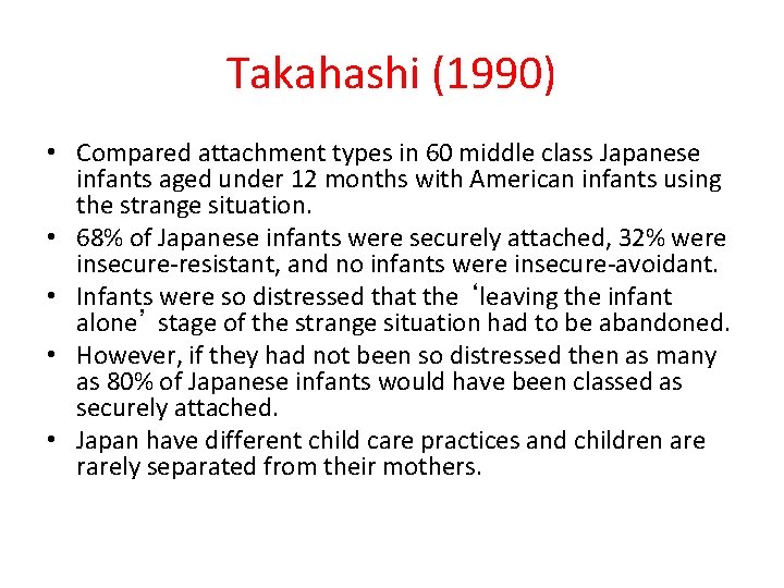 Takahashi (1990) • Compared attachment types in 60 middle class Japanese infants aged under