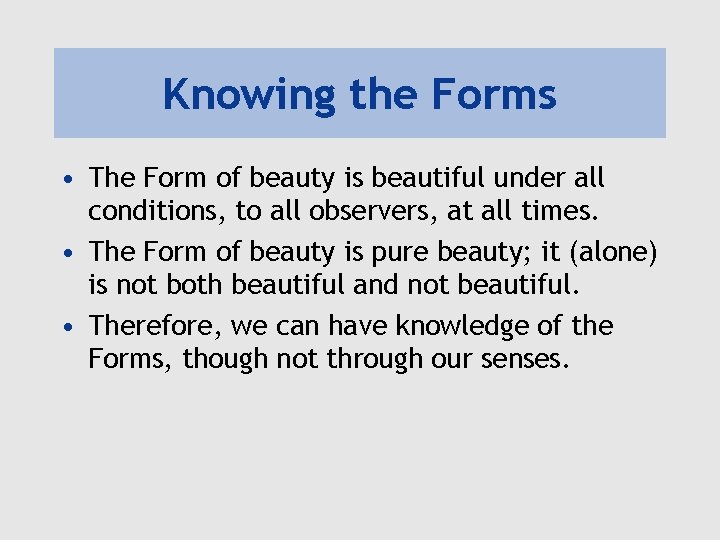 Knowing the Forms • The Form of beauty is beautiful under all conditions, to