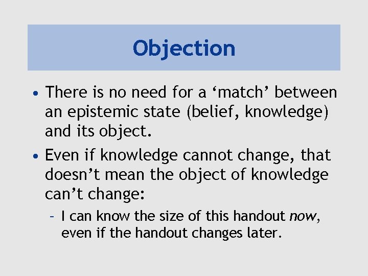 Objection • There is no need for a ‘match’ between an epistemic state (belief,