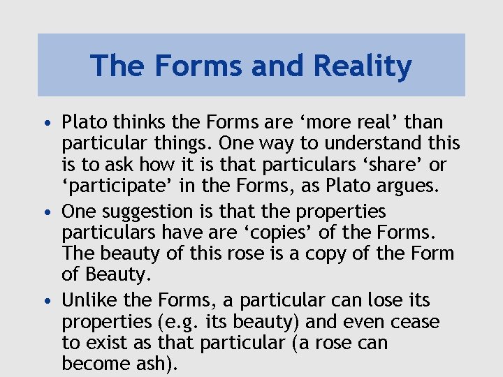 The Forms and Reality • Plato thinks the Forms are ‘more real’ than particular