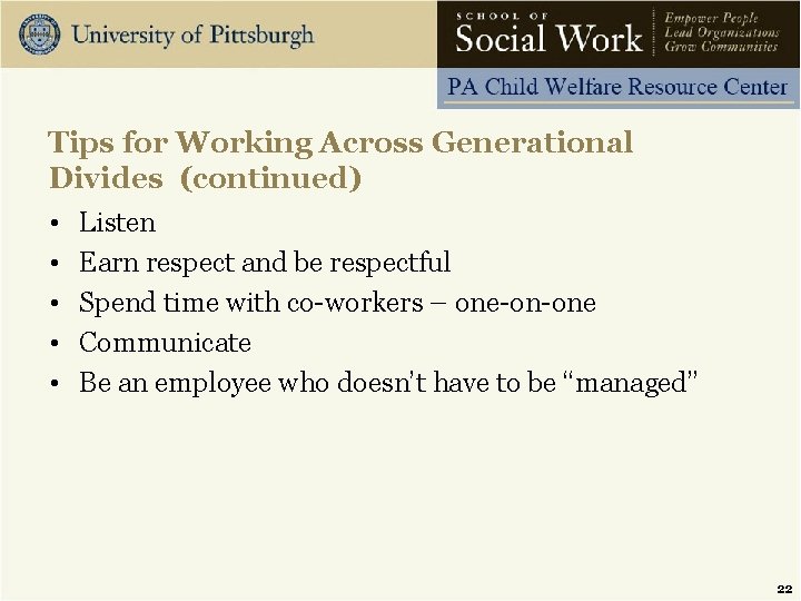 Tips for Working Across Generational Divides (continued) • • • Listen Earn respect and