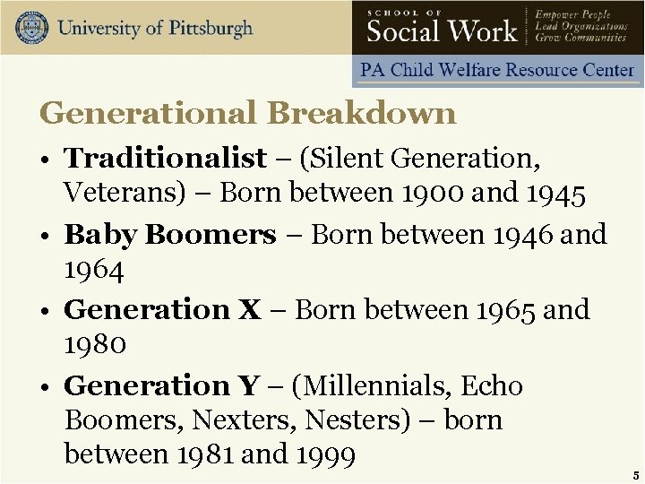 Generational Breakdown • Traditionalist – (Silent Generation, Veterans) – Born between 1900 and 1945