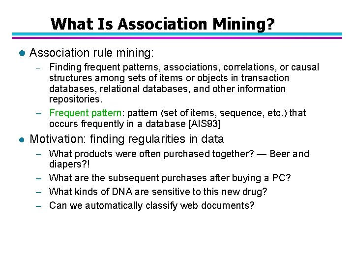 What Is Association Mining? l Association rule mining: Finding frequent patterns, associations, correlations, or