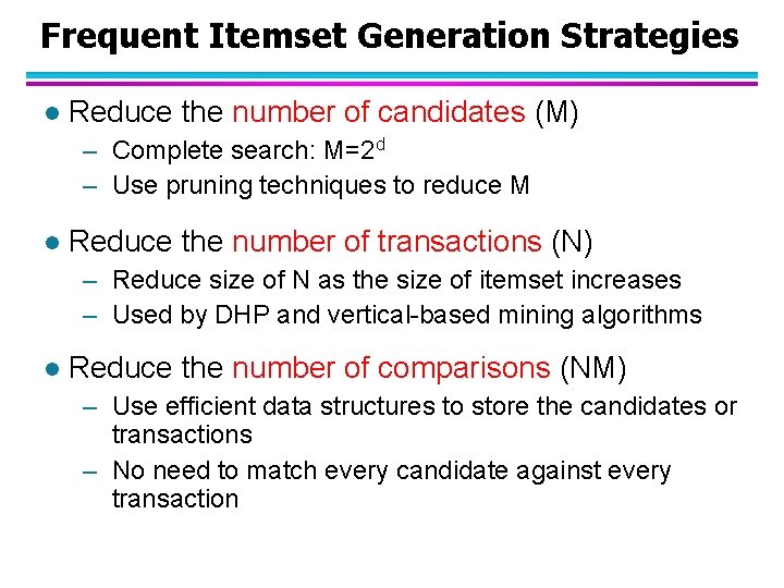 Frequent Itemset Generation Strategies l Reduce the number of candidates (M) – Complete search: