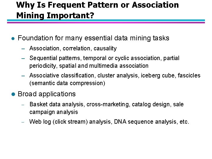 Why Is Frequent Pattern or Association Mining Important? l Foundation for many essential data