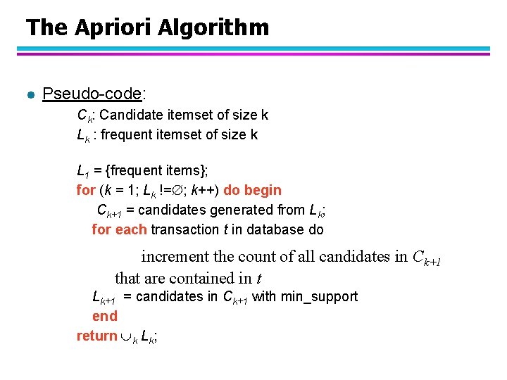 The Apriori Algorithm l Pseudo-code: Ck: Candidate itemset of size k Lk : frequent