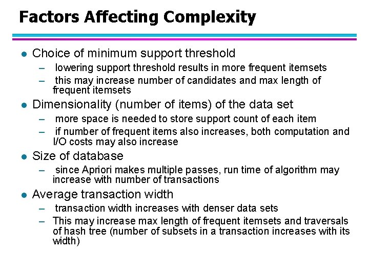 Factors Affecting Complexity l Choice of minimum support threshold – – l Dimensionality (number