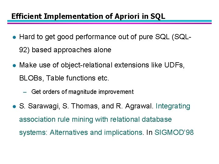 Efficient Implementation of Apriori in SQL l Hard to get good performance out of