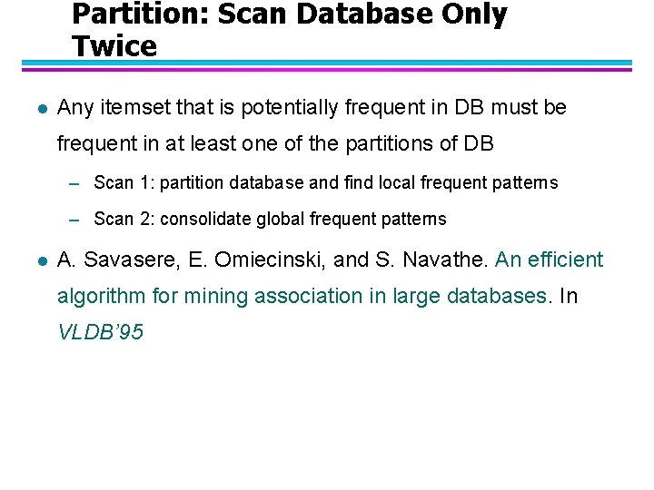 Partition: Scan Database Only Twice l Any itemset that is potentially frequent in DB