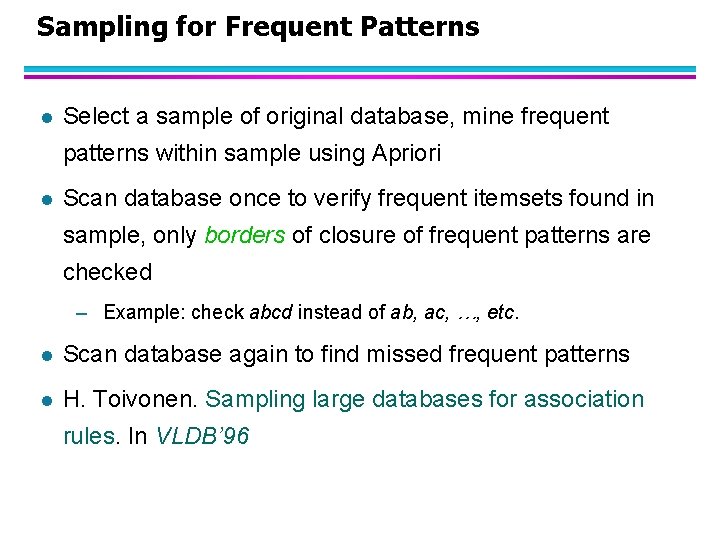 Sampling for Frequent Patterns l Select a sample of original database, mine frequent patterns