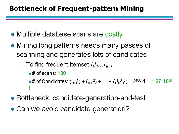 Bottleneck of Frequent-pattern Mining l Multiple database scans are costly l Mining long patterns