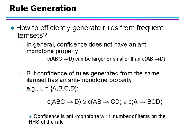 Rule Generation l How to efficiently generate rules from frequent itemsets? – In general,