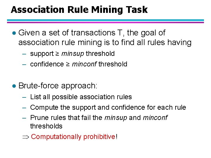 Association Rule Mining Task l Given a set of transactions T, the goal of