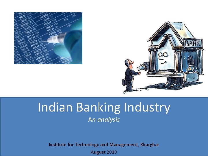 Indian Banking Industry An analysis Institute for Technology and Management, Kharghar August 2010 