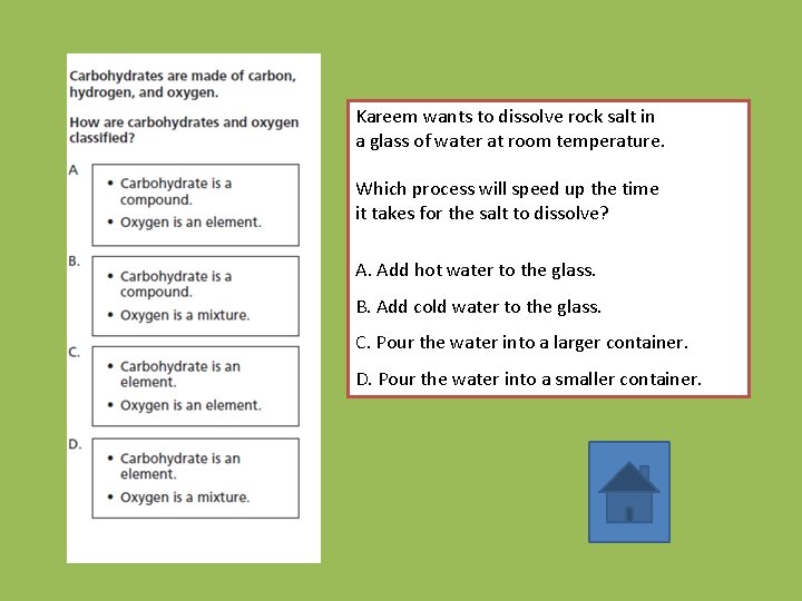 Kareem wants to dissolve rock salt in a glass of water at room temperature.