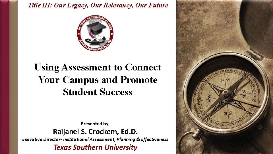 Title III: Our Legacy, Our Relevancy, Our Future Using Assessment to Connect Your Campus