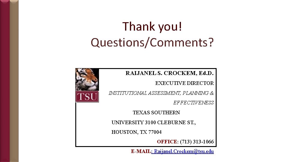 Thank you! Questions/Comments? RAIJANEL S. CROCKEM, Ed. D. EXECUTIVE DIRECTOR INSTITUTIONAL ASSESSMENT, PLANNING &