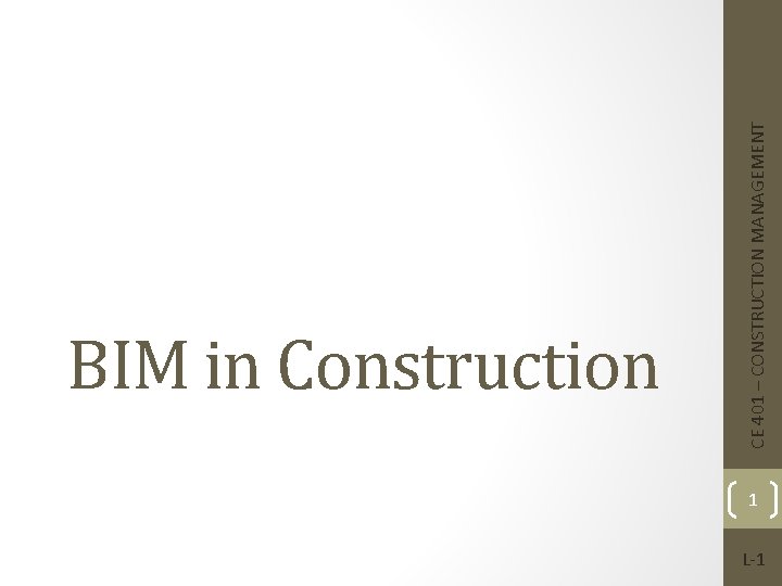 CE 401 – CONSTRUCTION MANAGEMENT BIM in Construction 1 L-1 