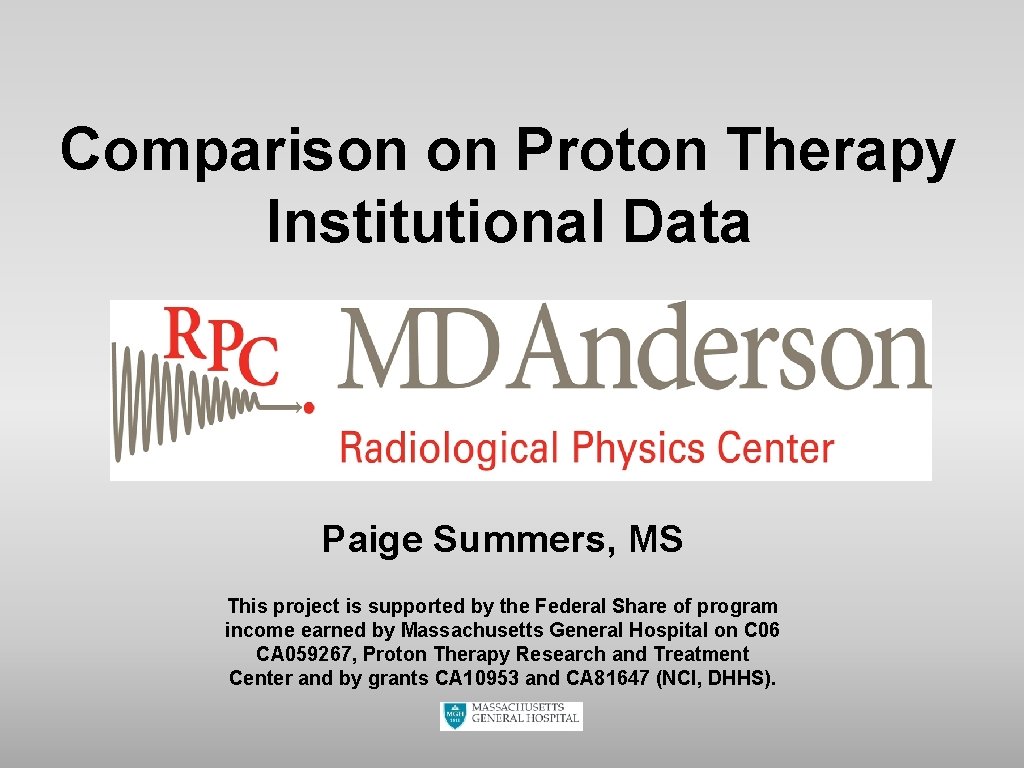 Comparison on Proton Therapy Institutional Data Paige Summers, MS This project is supported by