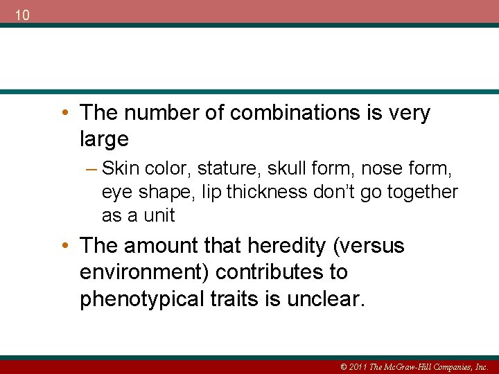 10 • The number of combinations is very large – Skin color, stature, skull