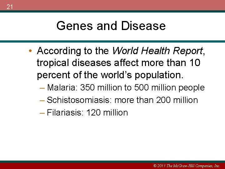 21 Genes and Disease • According to the World Health Report, tropical diseases affect