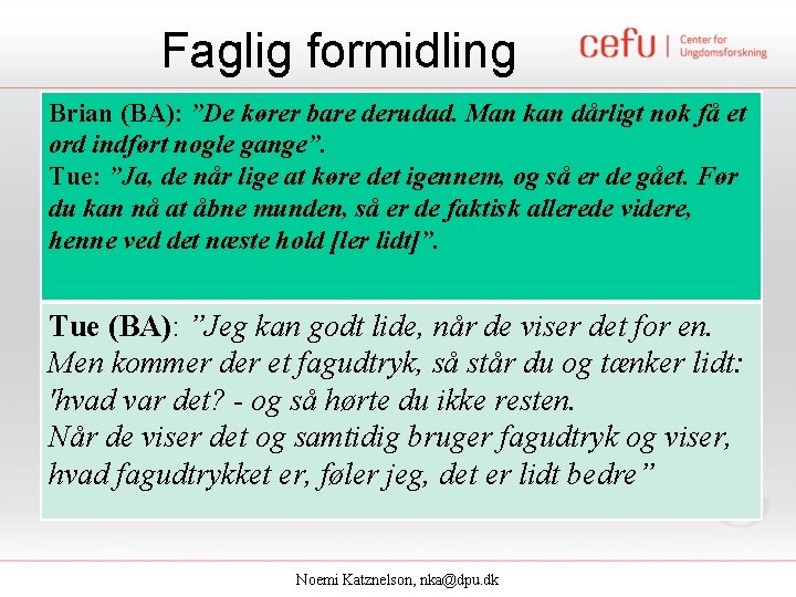 Faglig formidling Brian (BA): ”De kører bare derudad. Man kan dårligt nok få et