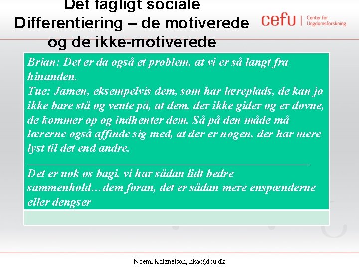 Det fagligt sociale Differentiering – de motiverede og de ikke-motiverede Brian: Det er da
