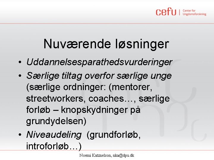 Nuværende løsninger • Uddannelsesparathedsvurderinger • Særlige tiltag overfor særlige unge (særlige ordninger: (mentorer, streetworkers,