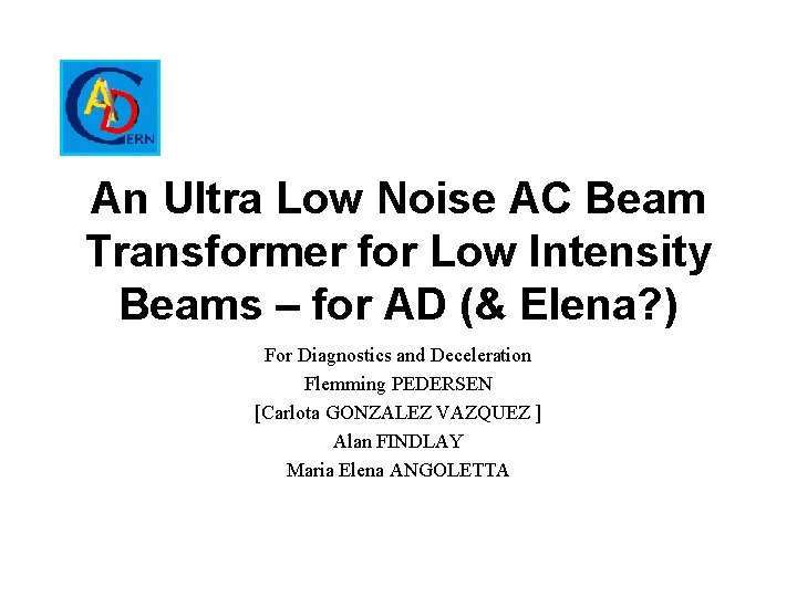 An Ultra Low Noise AC Beam Transformer for Low Intensity Beams – for AD