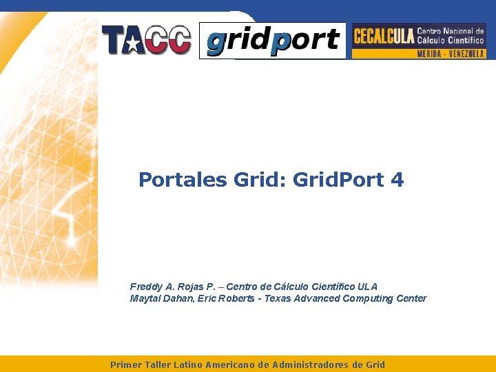 Portales Grid: Grid. Port 4 Freddy A. Rojas P. – Centro de Cálculo Científico