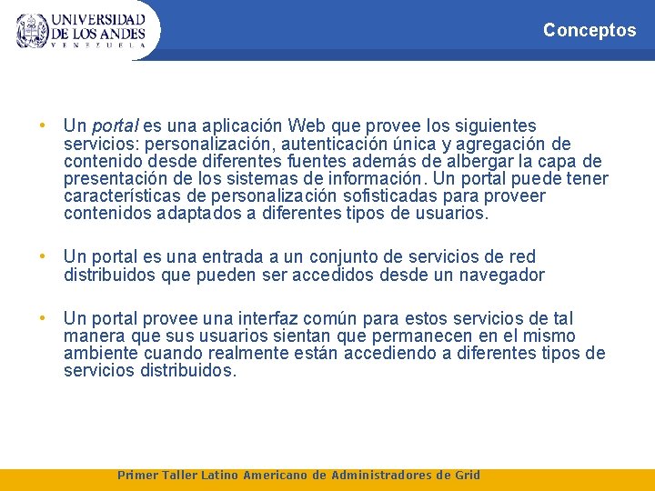 Conceptos • Un portal es una aplicación Web que provee los siguientes servicios: personalización,