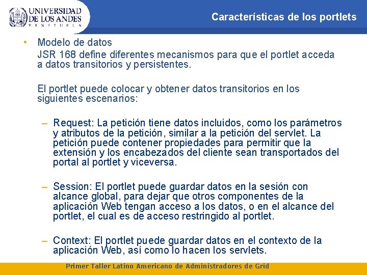 Características de los portlets • Modelo de datos JSR 168 define diferentes mecanismos para