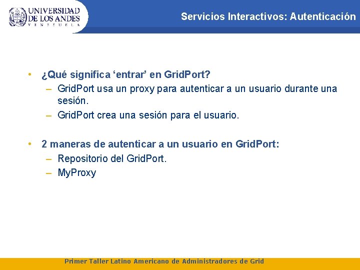 Servicios Interactivos: Autenticación • ¿Qué significa ‘entrar’ en Grid. Port? – Grid. Port usa