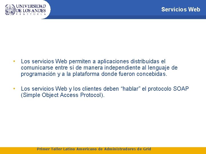 Servicios Web • Los servicios Web permiten a aplicaciones distribuidas el comunicarse entre sí