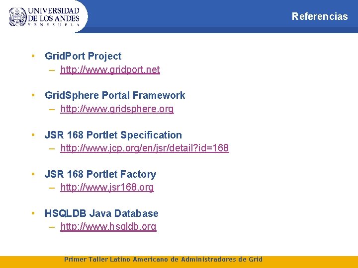 Referencias • Grid. Port Project – http: //www. gridport. net • Grid. Sphere Portal