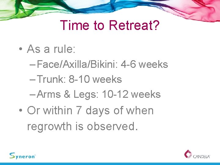 Time to Retreat? • As a rule: – Face/Axilla/Bikini: 4 -6 weeks – Trunk: