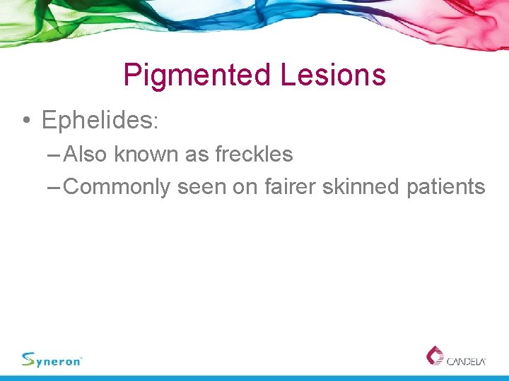 Pigmented Lesions • Ephelides: – Also known as freckles – Commonly seen on fairer