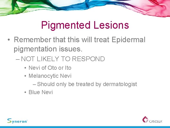 Pigmented Lesions • Remember that this will treat Epidermal pigmentation issues. – NOT LIKELY