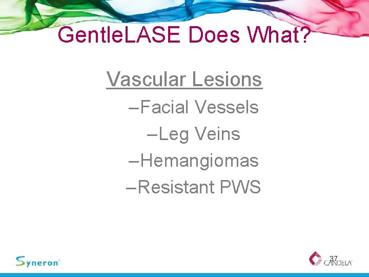 Gentle. LASE Does What? Vascular Lesions – Facial Vessels – Leg Veins – Hemangiomas