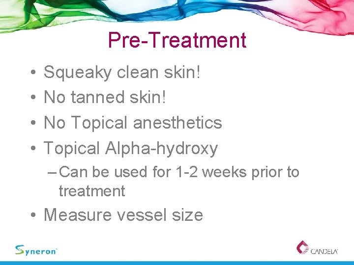 Pre-Treatment • • Squeaky clean skin! No tanned skin! No Topical anesthetics Topical Alpha-hydroxy