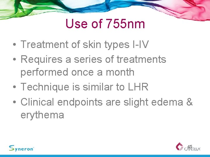 Use of 755 nm • Treatment of skin types I-IV • Requires a series