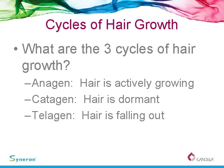 Cycles of Hair Growth • What are the 3 cycles of hair growth? –