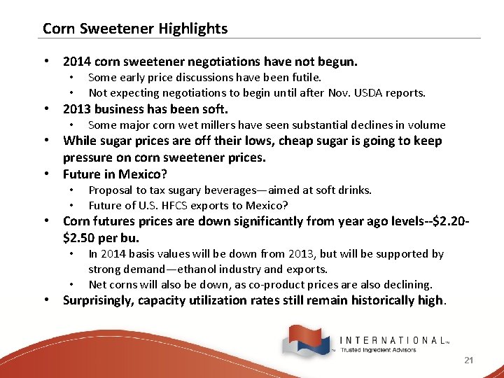 Corn Sweetener Highlights • 2014 corn sweetener negotiations have not begun. • • Some