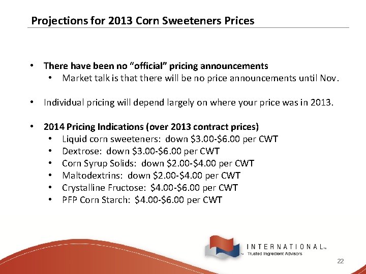 Projections for 2013 Corn Sweeteners Prices • There have been no “official” pricing announcements